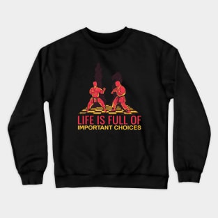 Life is Full Of Important Choices - Karate Chess Game Crewneck Sweatshirt